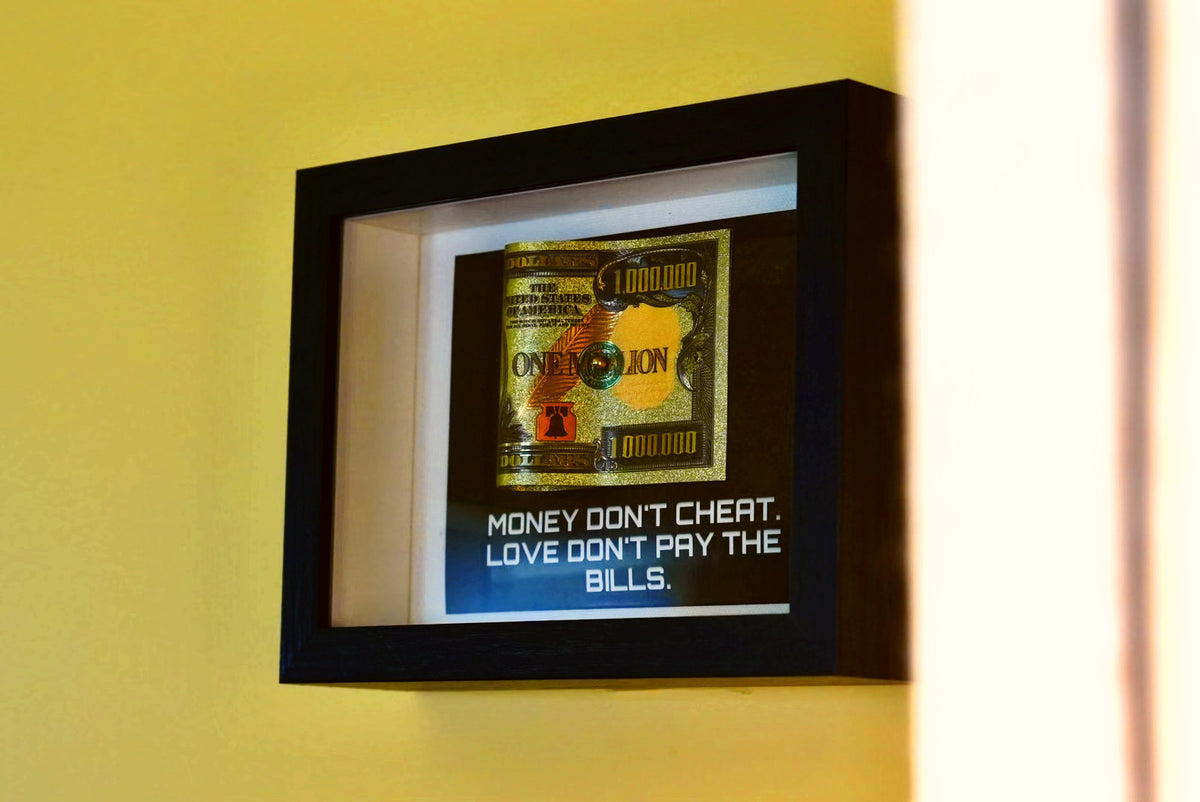 Money Don't Cheat. Love don't pay the bills. Motivational Piece